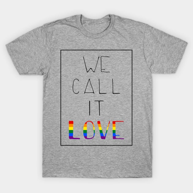 we call it love - pride T-Shirt by cahacc